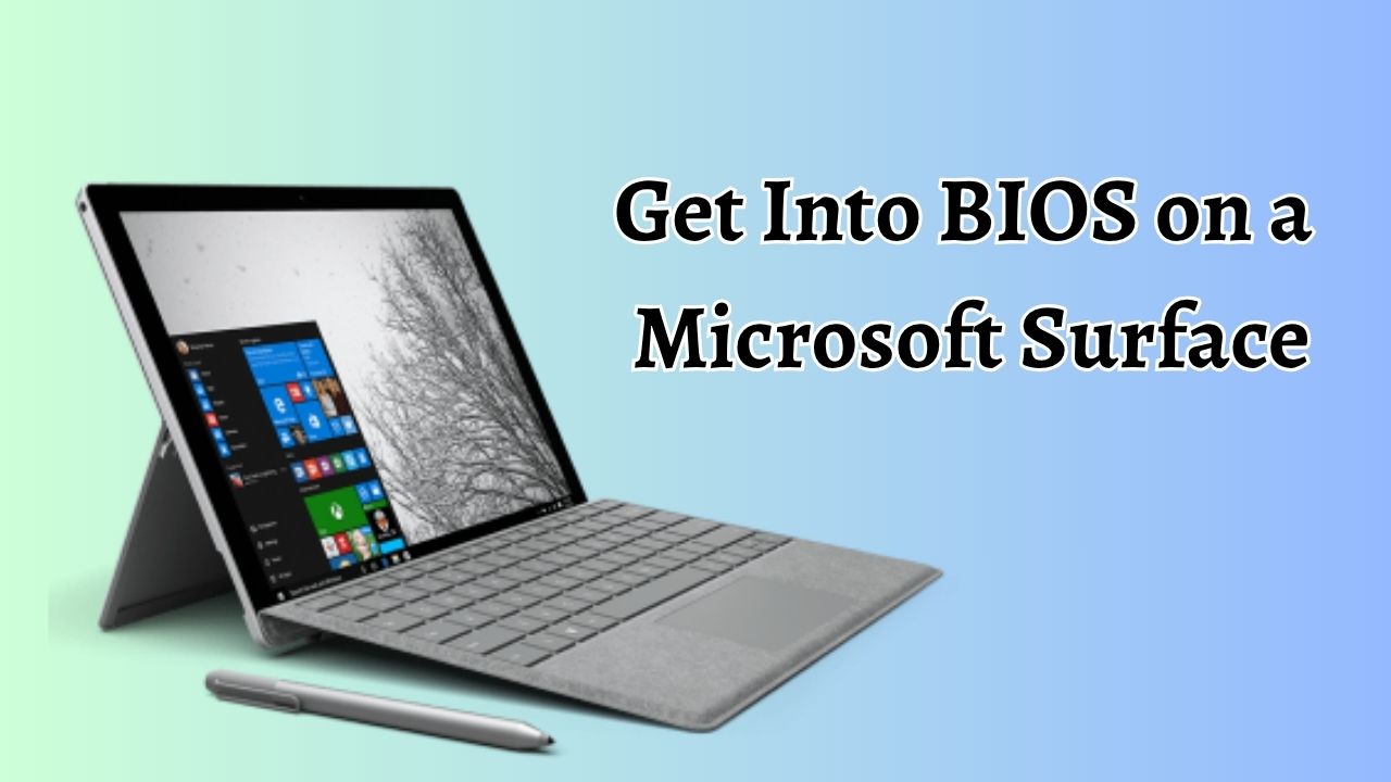 How to Get Into BIOS on a Microsoft Surface