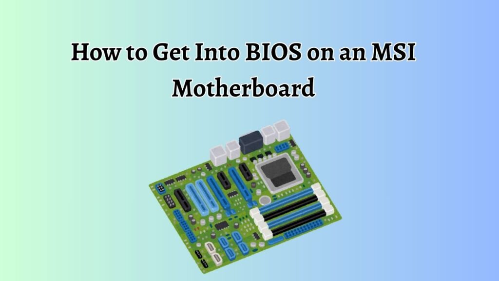 How to Get Into BIOS on an MSI Motherboard