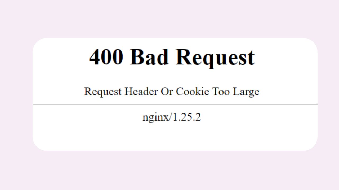 400 Bad Request: Request Header or Cookie Too Large