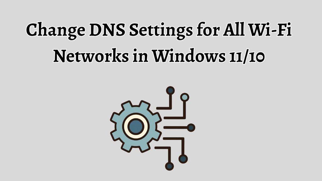 Change DNS Settings for All Wi-Fi Networks in Windows 11 or 10