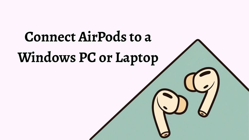 Connect AirPods to a Windows PC or Laptop Easily
