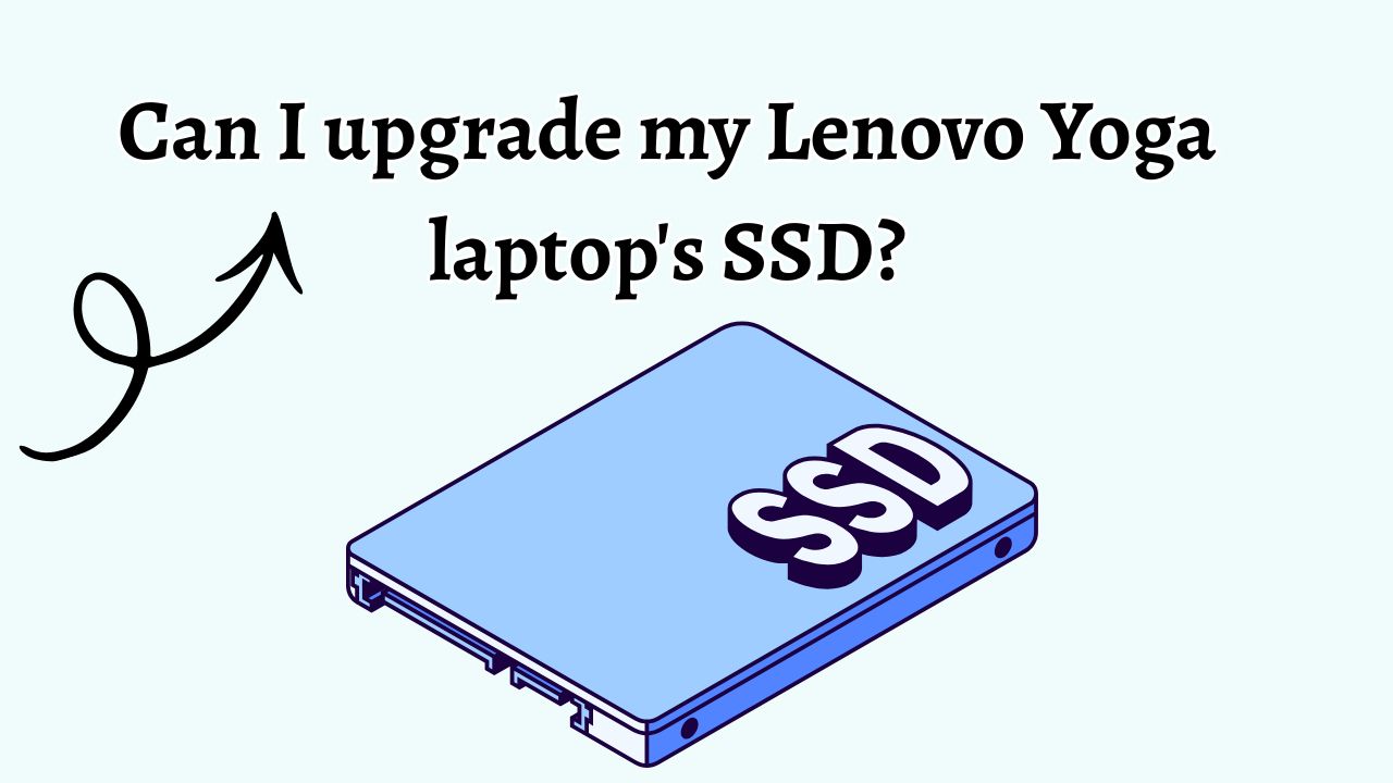 Can I upgrade my Lenovo Yoga laptop SSD