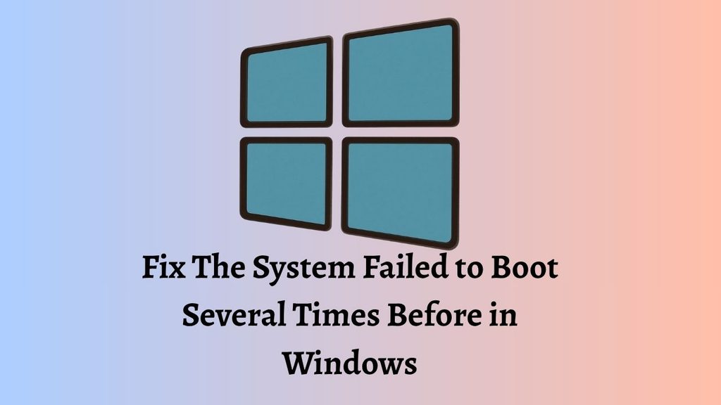 Fix The System Failed to Boot Several Times Before in Windows