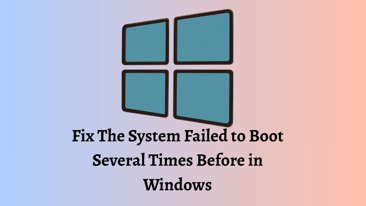 Fix The System Failed to Boot Several Times Before in Windows