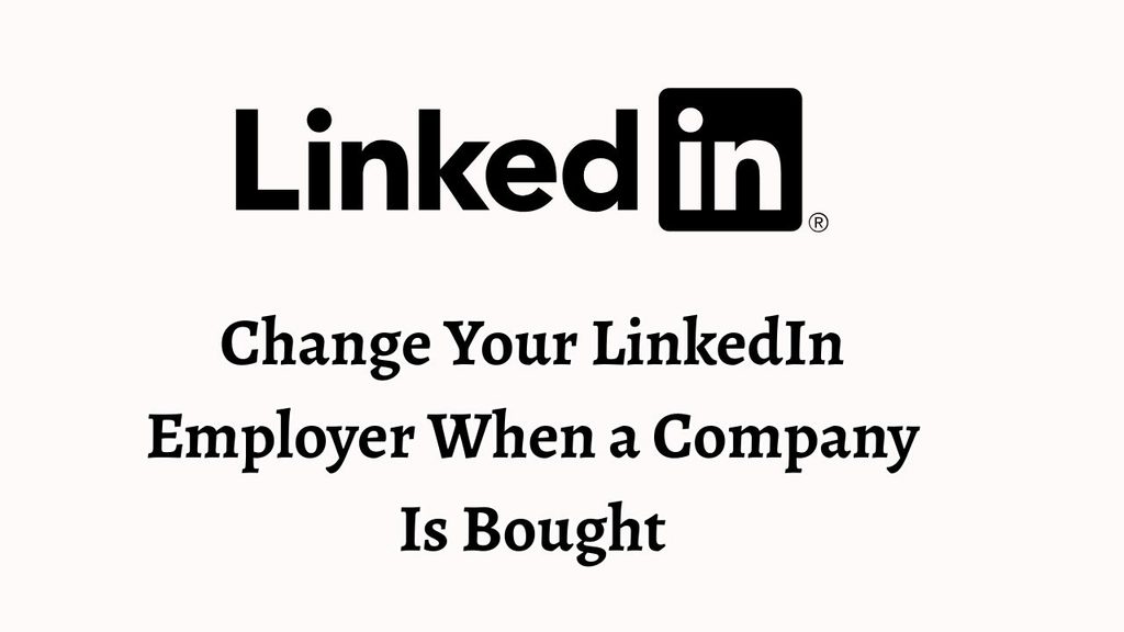 How Do You Change Your LinkedIn Employer When a Company Is Bought and Changes Its Name