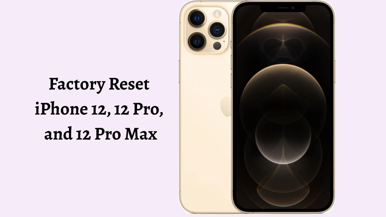How to Factory Reset iPhone 12, 12 Pro, and 12 Pro Max