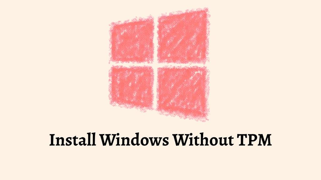 Install Windows Without TPM [Complete Guide]
